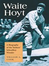 Waite Hoyt (eBook): A Biography of the Yankees' Schoolboy Wonder